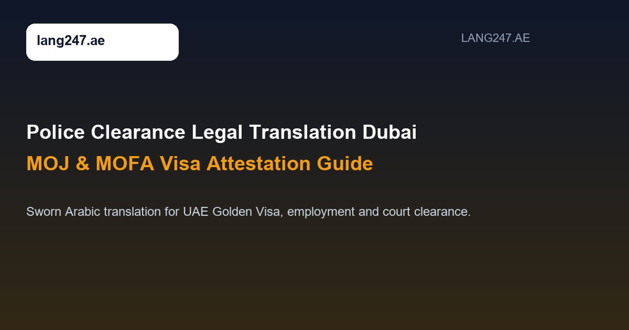 Police Clearance Certificate Legal Translation Dubai: MOJ & MOFA Visa Guide